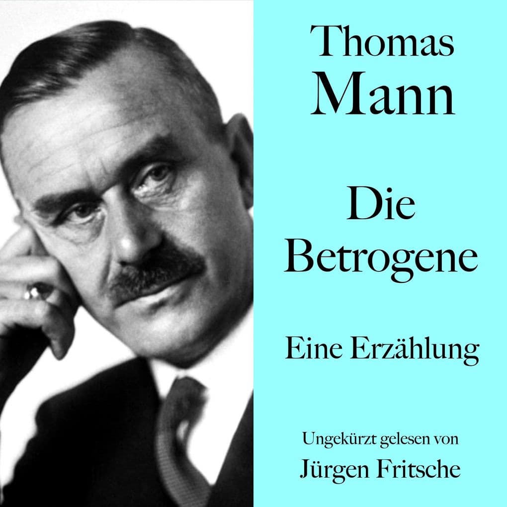 Thomas Mann: Die Betrogene: Eine Erzählung. Ungekürzt gelesen von Jürgen Fritsche