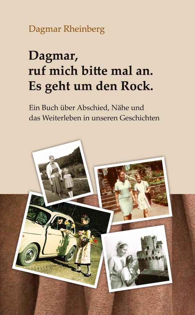 Dagmar, ruf mich bitte mal an. Es geht um den Rock.: Ein Buch über Abschied, Nähe und das Weiterleben in unseren Geschichten. Einfühlsame Erinnerungen einer Tochter über Demenz, Pflegeheim, MutterTochterBindung und liebevolles Loslassen.