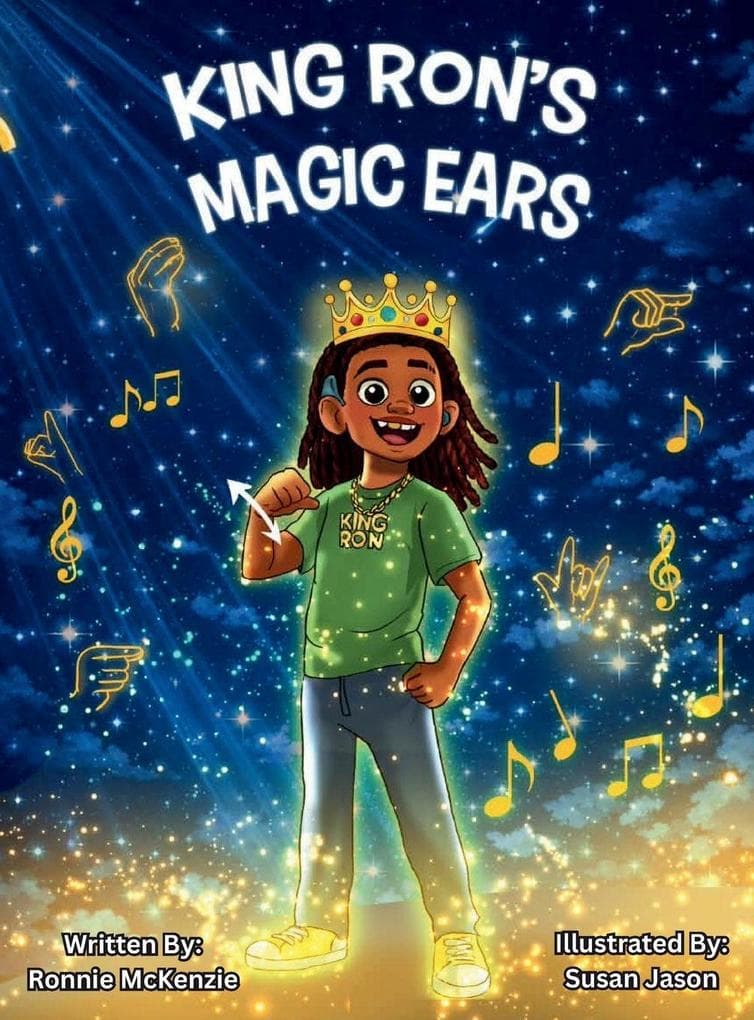 King Ron's Magic Ears: A Children's Story About Deafness, American Sign Language, Cochlear Implants, and the Power of Communication