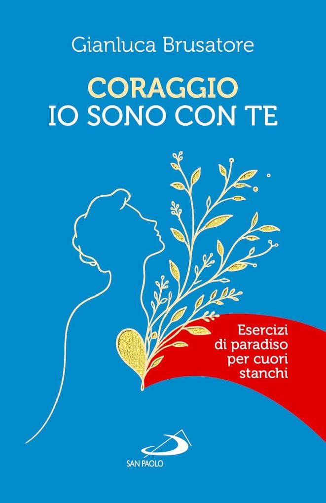 Coraggio, io sono con te. Esercizi di Paradiso per cuori stanchi