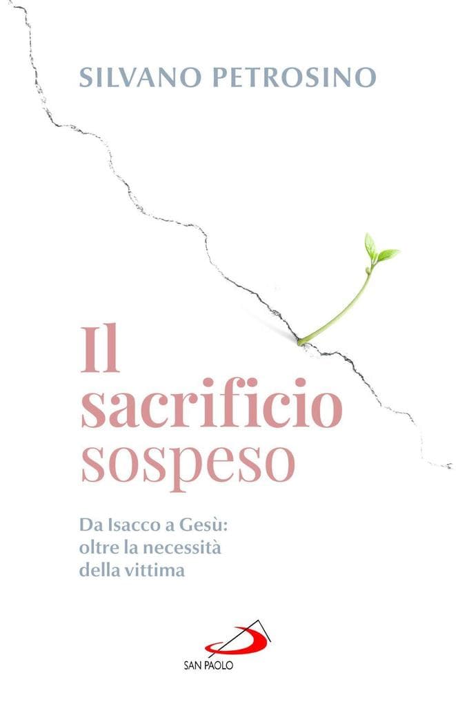 Il sacrificio sospeso. Da Isacco a Gesù: oltre la necessità della vittima
