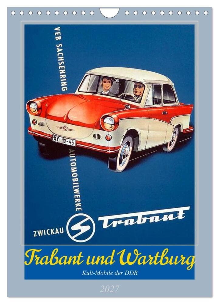 Trabant und Wartburg - Kult-Mobile der DDR (Wandkalender 2027 DIN A4 hoch), CALVENDO Monatskalender