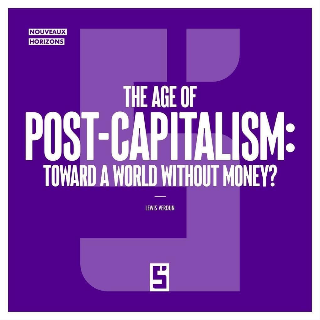 The Age of Post-Capitalism : Toward a World Without Money ?