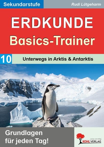 Erdkunde-Basics-Trainer / Band 10: Unterwegs in Arktis & Antarktis