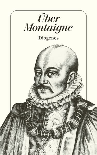 Über Montaigne: Aufsätze und Zeugnisse von Blaise Pascal bis Elias Canetti