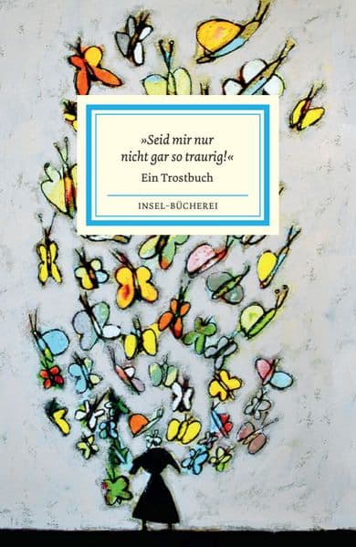 »Seid mir nur nicht gar so traurig!«