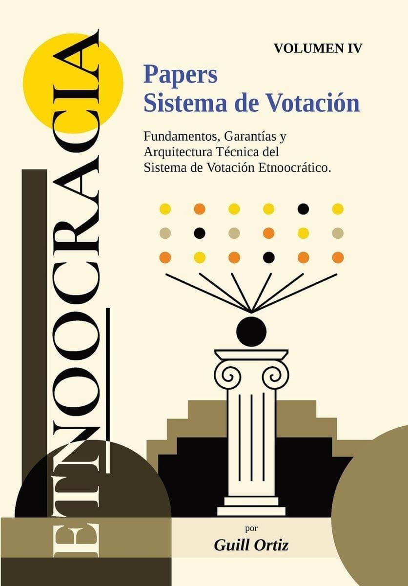 ETNOOCRACIA: PAPERS SISTEMA DE VOTACIÓN: Fundamentos, Garantías y Arquitectura Técnica del Sistema de Votación Etnoocrático