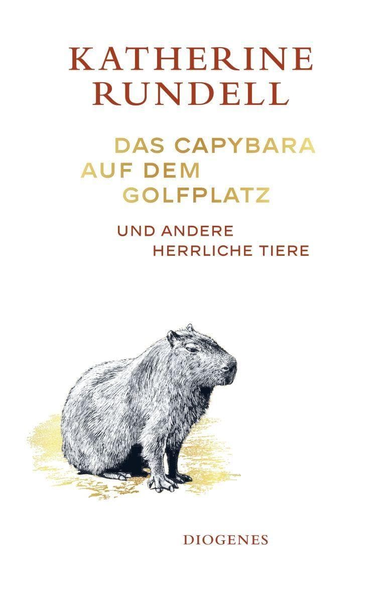 Das Capybara auf dem Golfplatz: und andere herrliche Tiere