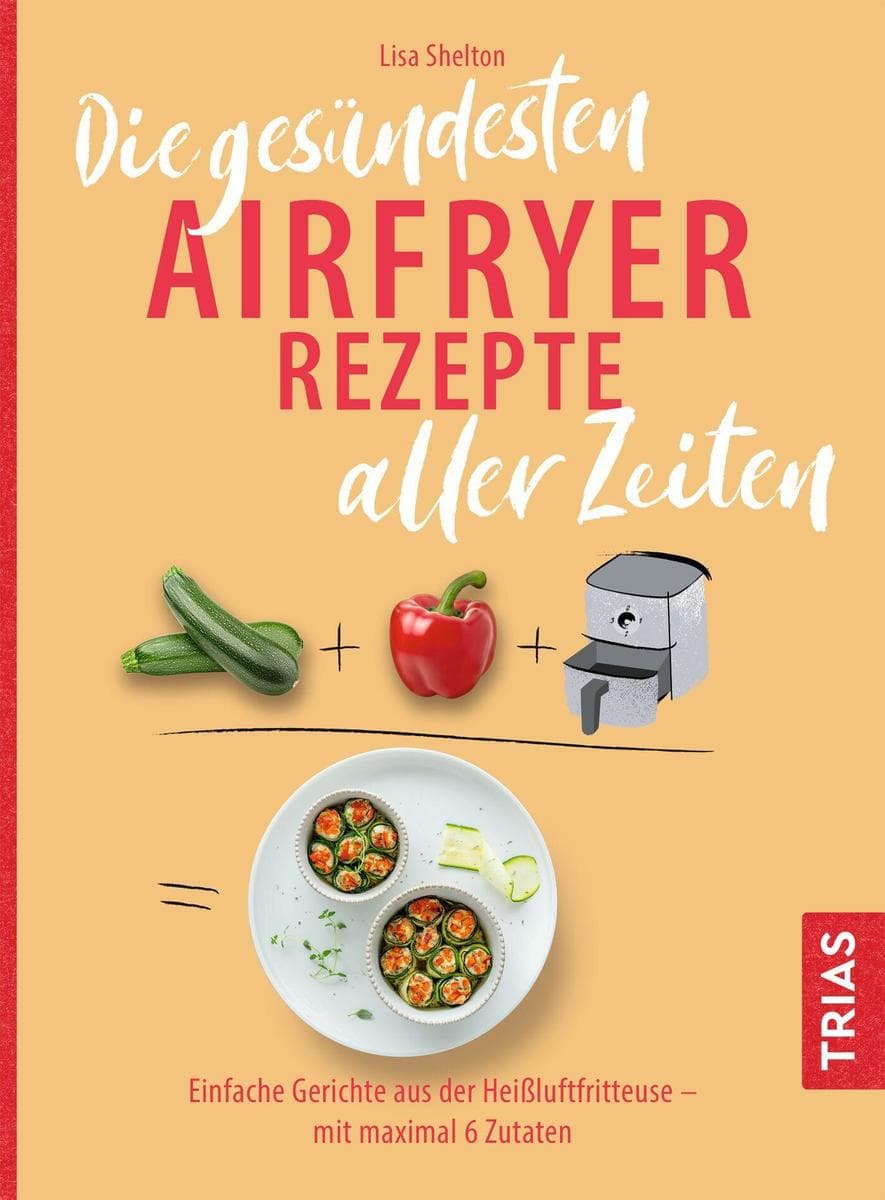 Die gesündesten Airfryer Rezepte aller Zeiten