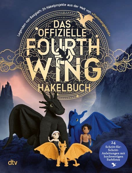 Das offizielle Fourth Wing Häkelbuch - Legenden von Basgiath: 24 Häkelprojekte aus der Welt von 'Flammengeküsst'
