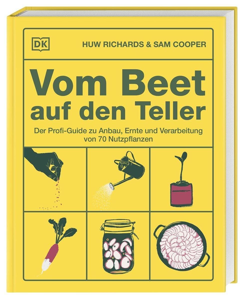 Vom Beet auf den Teller: Der Profi-Guide zu Anbau, Ernte und Verarbeitung von 70 Nutzpflanzen