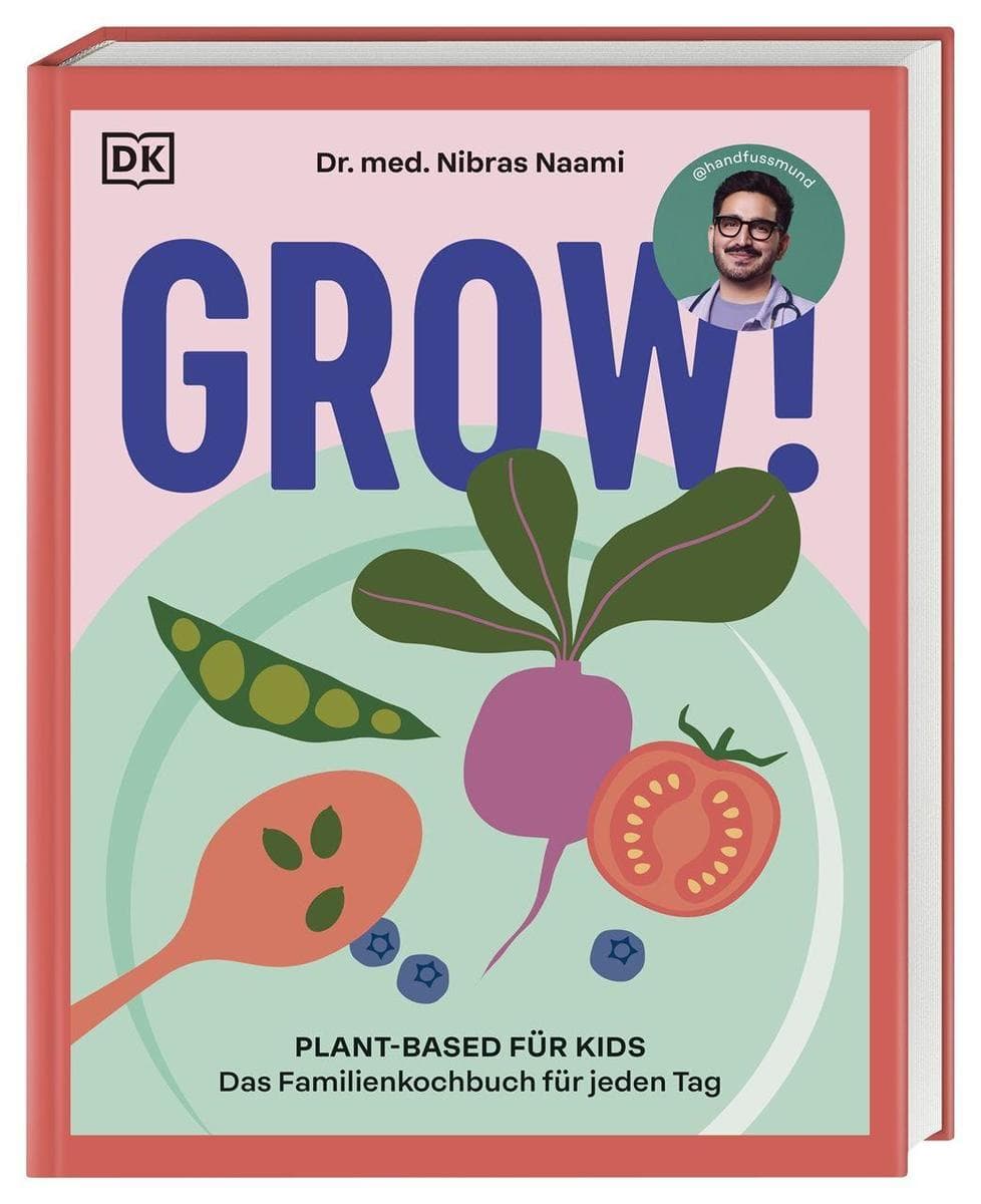 GROW!: Plant-based für Kids. Das Familienkochbuch für jeden Tag
