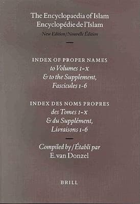 The Encyclopedia of Islam/Encyclopedie de L'Slam: Index to Proper Names to Volumes I-X & the Supplement, Fascicules 1-6/Index Des Noms Propres Des Tom