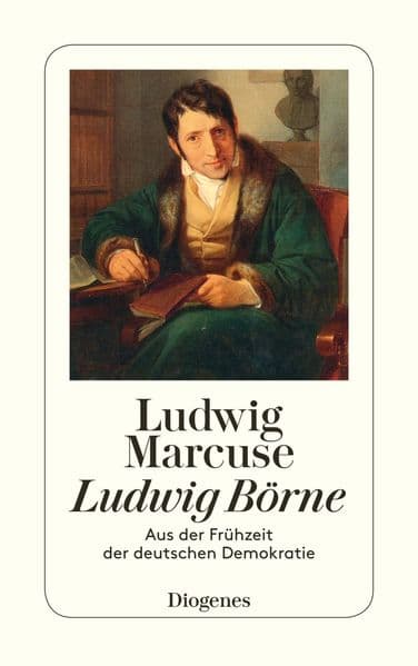 Ludwig Börne: Aus der Frühzeit der deutschen Demokratie