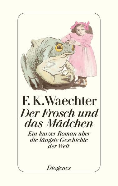 Der Frosch und das Mädchen: Ein kurzer Roman über die längste Geschichte der Welt