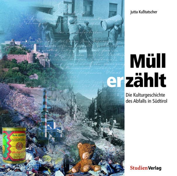 Müll erzählt: Die Kulturgeschichte des Abfalls in Südtirol
