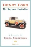 Henry Ford: The Wayward Capitalist