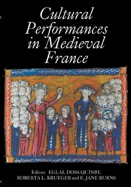 Cultural Performances in Medieval France: Essays in Honor of Nancy Freeman Regalado