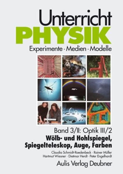 Unterricht Physik / Band 3/II: Optik III / 2 - Wölb- und Hohlspiegel, Spiegelteleskop, Auge, Farben.