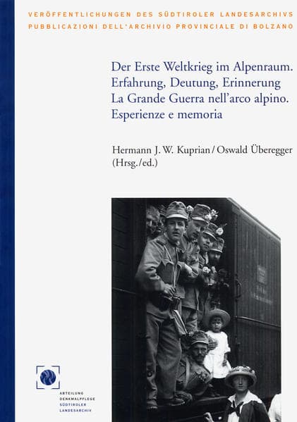 Der Erste Weltkrieg im Alpenraum. Erfahrung, Deutung, Erinnerung: La Grande Guerra nell arco alpino. Esperienze e memoria