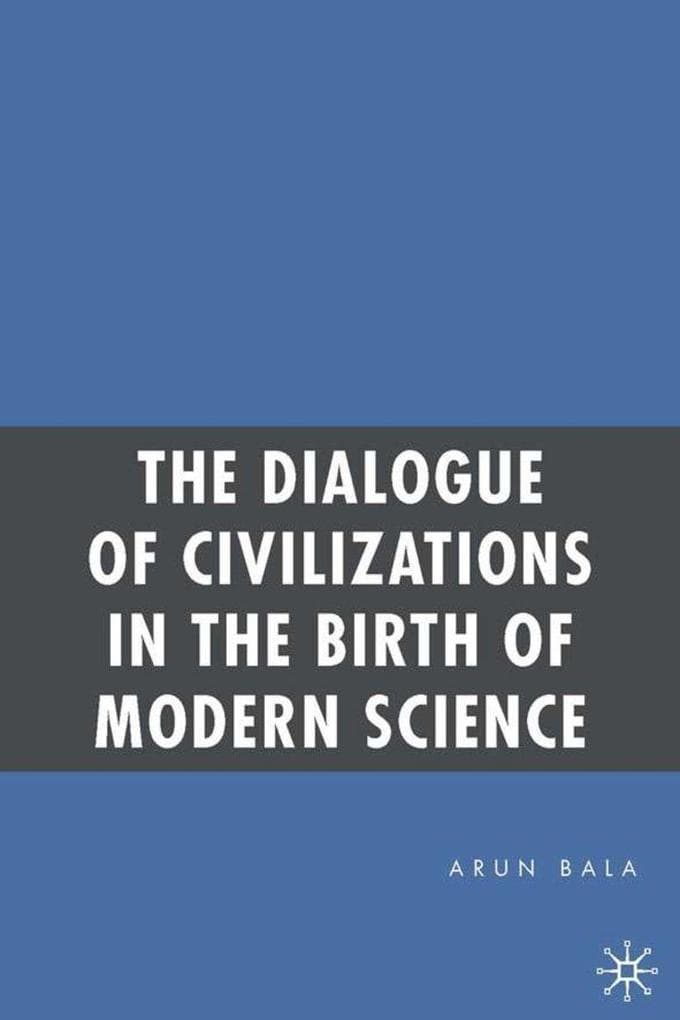 The Dialogue of Civilizations in the Birth of Modern Science