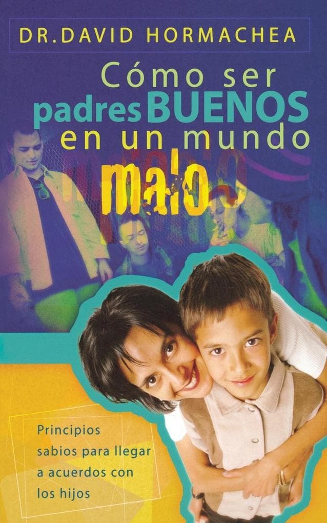 Como Ser Padres Buenos En Un Mundo Malo
