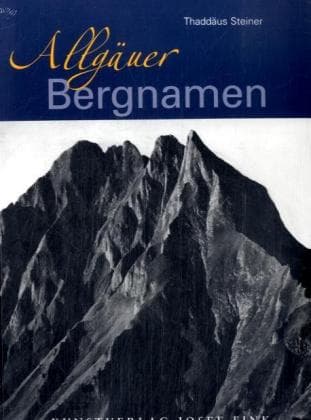 Allgäuer Bergnamen: Die Gipfelnamen der Allgäuer Bergwelt