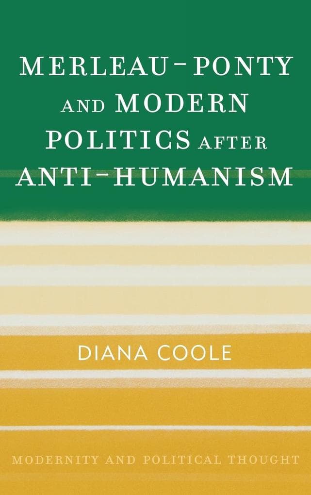 Merleau-Ponty and Modern Politics After Anti-Humanism