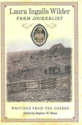 Laura Ingalls Wilder, Farm Journalist: Writings from the Ozarks Volume 1
