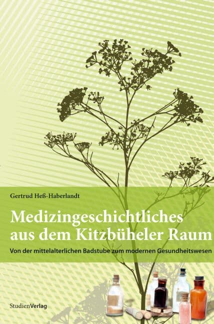 Medizingeschichtliches aus dem Kitzbüheler Raum: Von der mittelalterlichen Badstube zum modernen Gesundheitswesen