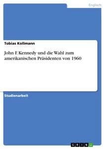 John F. Kennedy und die Wahl zum amerikanischen Präsidenten von 1960