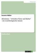 Altruismus -  zwischen Natur und Kultur  - ein soziobiologischer Ansatz