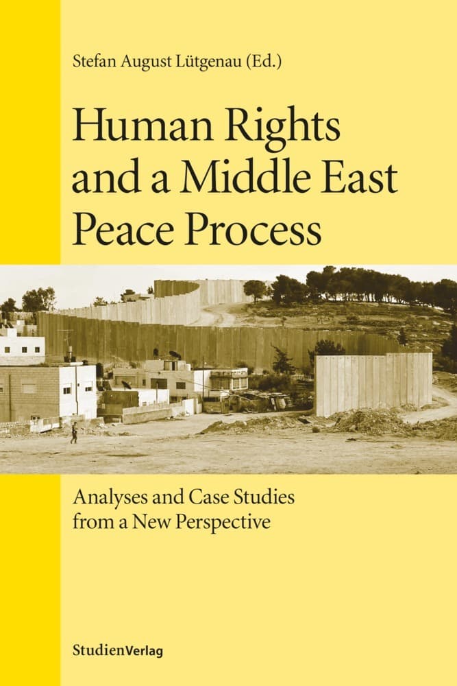 Human Rights and a Middle East Peace Process: Analyses and Case Studies from a New Perspective
