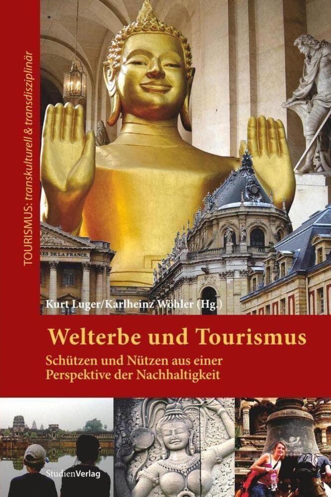 Welterbe und Tourismus: Schützen und Nützen aus einer Perspektive der Nachhaltigkeit