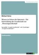 Wissen in Zeiten des Internets - Die Entwicklung der Gesellschaft zur  Wissensgesellschaft