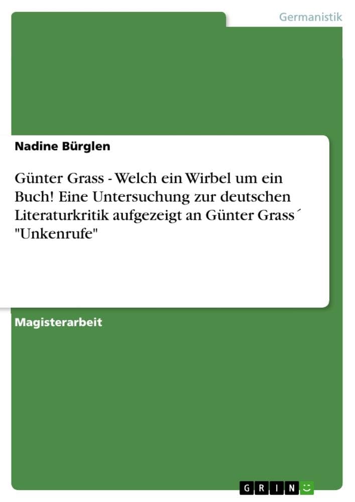 Günter Grass - Welch ein Wirbel um ein Buch! Eine Untersuchung zur deutschen Literaturkritik aufgezeigt an Günter Grass "Unkenrufe"