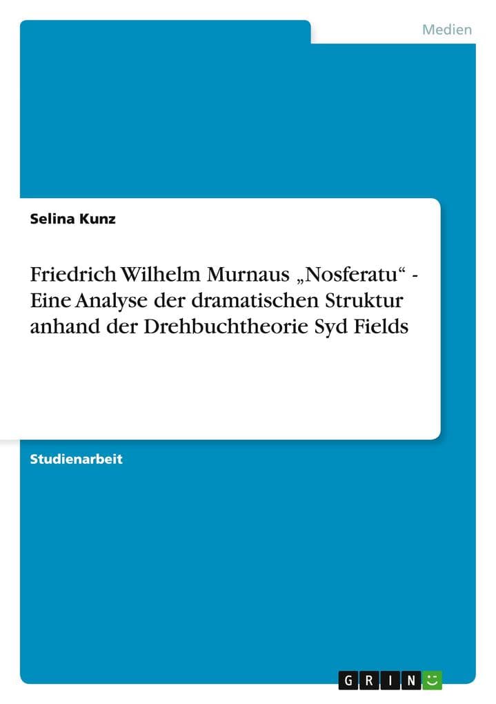 Friedrich Wilhelm Murnaus "Nosferatu" - Eine Analyse der dramatischen Struktur anhand der Drehbuchtheorie Syd Fields