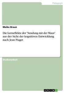 Die Lerneffekte der "Sendung mit der Maus" aus der Sicht der kognitiven Entwicklung nach Jean Piaget