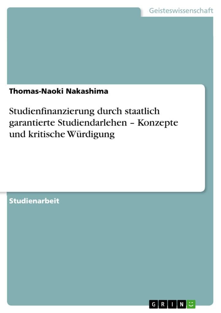 Studienfinanzierung durch staatlich garantierte Studiendarlehen Konzepte und kritische Würdigung