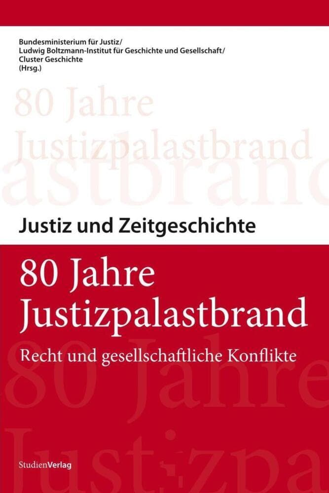 80 Jahre Justizpalastbrand: Recht und gesellschaftliche Konflikte. Symposium Justiz und Zeitgeschichte, 11. und 12. Juli 2007 in Wien. Hrsg. v. Bundesministerium für Justiz u. Ludwig Boltzmann Institut