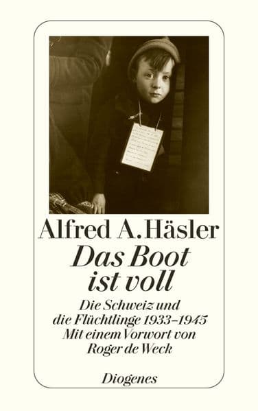 Das Boot ist voll: Die Schweiz und die Flüchtlinge 1933-1945. Vorw. v. Roger de Weck. Nachw. v. Friedrich Dürrenmatt