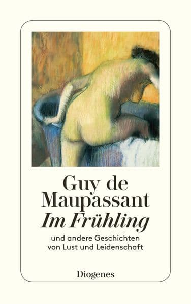 Im Frühling: Und andere Geschichten von Lust und Leidenschaft