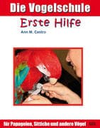Die Vogelschule. Erste Hilfe für Papageien, Sittiche und andere Vögel; .