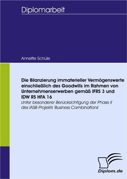 Die Bilanzierung immaterieller Vermögenswerte einschließlich des Goodwills im Rahmen von Unternehmenserwerben gemäß IFRS 3 und IDW RS HFA 16