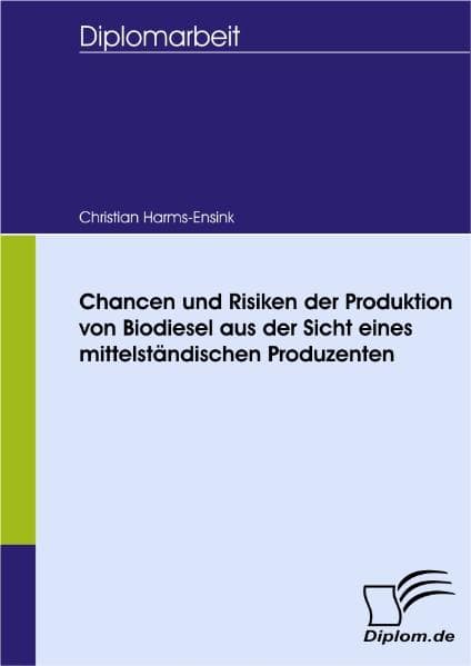 Chancen und Risiken der Produktion von Biodiesel aus der Sicht eines mittelständischen Produzenten