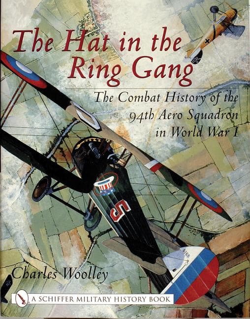 The Hat in the Ring Gang: The Combat History of the 94th Aero Squadron in World War I