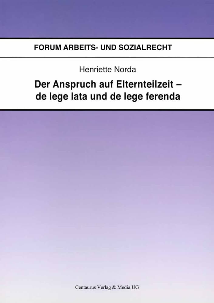 Der Anspruch auf Elternteilzeit - de lege lata und de lege ferenda