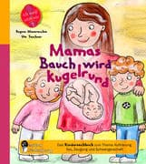 Mamas Bauch wird kugelrund - Das Kindersachbuch zum Thema Aufklärung, Sex, Zeugung und Schwangerscha