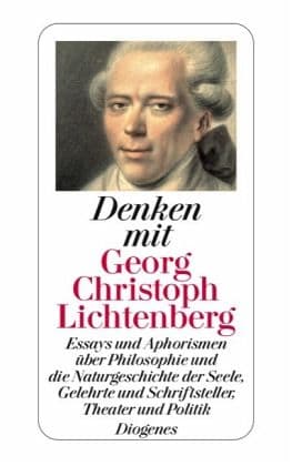 Denken mit Georg Christoph Lichtenberg: Essays und Aphorismen über Philosophie und die Naturgeschichte der Seele., Gelehrte und Schriftsteller, Theater und Politik. Mit e. Nachw. u. Anm. v. Wolfgang Lorenz