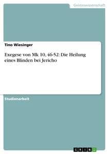 Exegese von Mk 10, 46-52: Die Heilung eines Blinden bei Jericho